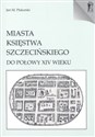 Miasta Księstwa Szczecińskiego do połowy XIV wieku 