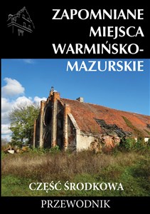 Zapomniane miejsca Warmińsko-mazurskie część środkowa Przewodnik online polish bookstore