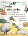 Ciekawe dlaczego Dodo nie żyje i inne pytania na temat wymarłych i zagrożonych gatunków zwierząt - Polish Bookstore USA