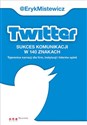 Twitter -sukces komunikacji w 140 znakach Tajemnice narracji dla firm, instytucji i liderów opinii bookstore