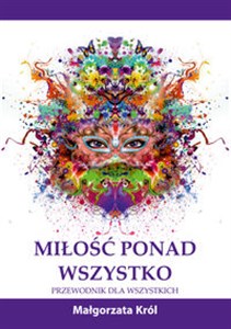 Miłość ponad wszystko Przewodnik dla wszystkich  