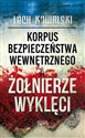 Korpus Bezpieczeństwa Wewnętrznego a Żołnierze Wyklęci Walka z podziemiem antykomunistycznym w latach 1944-1956  