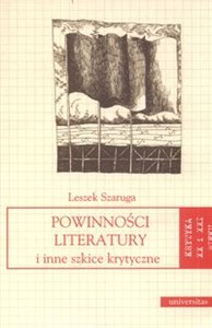 Powinności literatury i inne szkice krytyczne krytyka XX i XXI wieku  