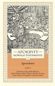 Apokryfy Nowego Testamentu Apostołowie Tom 2 Część 2 Bartłomiej, Filip, Jakub Mniejszy, Jakub Większy, Judasz, Maciej, Mateusz, Szymon i Juda Tadeusz, Ew Polish bookstore