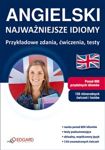 Angielski Najważniejsze idiomy Przykładowe zdania, ćwiczenia, testy  