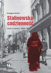 Stalinowska codzienność Łódź w latach 1949–1956 chicago polish bookstore