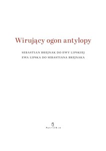 Wirujący ogon antylopy Sebastian Brejnak do Ewy Lipskiej Ewa Lipska do Sebastiana Brejnaka buy polish books in Usa