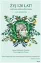 Żyj 120 lat! czyli moc mikroodżywiania - Marta Mieloszyk-Pawelec, Anna Augustyn-Protas to buy in Canada