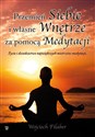 Przemień siebie i własne wnętrze za pomocą medytacji Życie i dziedzictwo największych mistrzów medytacji. books in polish