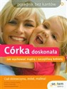 Córka doskonała Jak wychować mądrą i szczęśliwą kobietę 