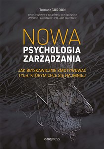 Nowa psychologia zarządzania Jak błyskawicznie zmotywować tych, którym chce się najmniej Polish bookstore