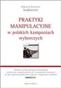Praktyki manipulacyjne w polskich kampaniach wyborczych  