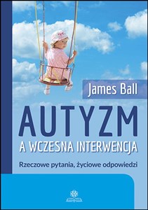 Autyzm a wczesna interwencja Rzeczowe pytania, zyciowe odpowiedzi Polish Books Canada