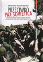 Przeciwko PAX SOVIETICA Narodowe Zjednoczenie Wojskowe i struktury polityczne Ruchu Narodowego wobec reżimu komunistycznego 1944-1956  