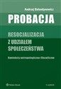 Probacja Resocjalizacja z udziałem społeczeństwa. Konteksty antropologiczno-filozoficzne  