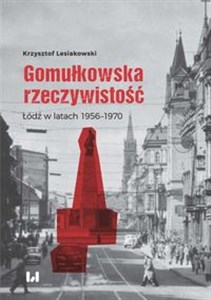 Gomułkowska rzeczywistość Łódź w latach 1956–1970 bookstore