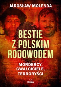 Bestie z polskim rodowodem Mordercy, gwałciciele, terroryści Polish Books Canada