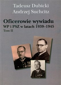 Oficerowie wywiadu WP i PSZ w latach 1939-1945 Tom 2 Słownik biograficzny in polish
