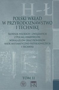 Polski wkład w przyrodoznawstwo i technikę. Tom 2 H-Ł Słownik polskich i związanych z Polską odkrywców, wynalazców oraz pionierów nauk matematyczno-przyro  