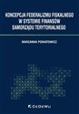 Koncepcja federalizmu fiskalnego w systemie finansów samorządu terytorialnego bookstore