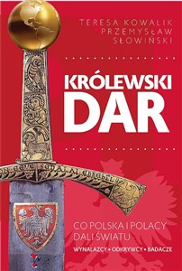 Królewski dar Co Polska i Polacy dali światu Polish Books Canada