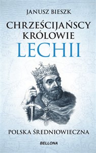 Chrześcijańscy królowie Lechii. Polska średniowieczna (wydanie pocketowe) Canada Bookstore