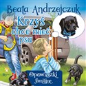 Krzyś chce mieć psa  - Beata Andrzejczuk