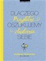 Dlaczego oszukujemy siebie Przydatne złudzenia - Shankar Vedantam, Bill Mesler