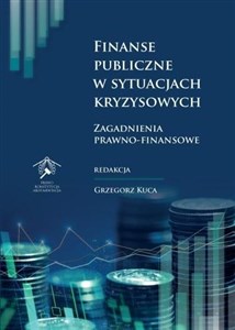 Finanse publiczne w sytuacjach kryzysowych Zagadnienia prawno-finansowe Polish Books Canada