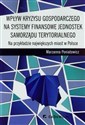 Wpływ kryzysu gospodarczego na systemy finansowe jednostek samorządu terytorialnego Na przykładzie największych miast w Polsce polish books in canada
