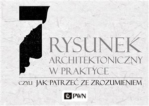 Rysunek architektoniczny w praktyce, czyli jak patrzeć ze zrozumieniem chicago polish bookstore