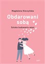 Obdarowani sobą Sztuka budowania więzi Polish Books Canada