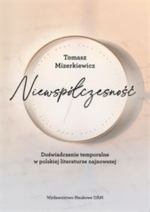 Niewspółczesność Doświadczenie temporalne w polskiej literaturze najnowsze Canada Bookstore