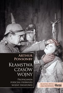 Kłamstwa czasów wojny Propaganda podczas pierwszej wojny światowej - Polish Bookstore USA