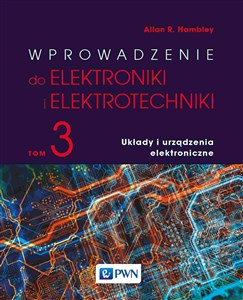 Wprowadzenie do elektroniki i elektrotechniki Tom 3 Układy i urządzenia elektryczne  