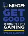 Ninja: Get Good My Ultimate Guide to Gaming bookstore