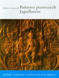 Państwo pierwszych Jagiellonów Dzieje narodu i państwa polskiego  