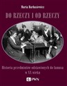 Do rzeczy i od rzeczy Historia przedmiotów odstawionych do lamusa w XX wieku - Polish Bookstore USA