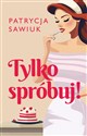 Tylko spróbuj! - Patrycja Sawiuk