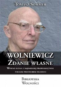 Wolniewicz zdanie własne Wywiad rzeka z najbardziej prawoskrętnym polskim profesorem filozofii Polish bookstore
