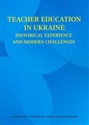 Teacher Education in Ukraine Historical Experience and Modern Challenges  