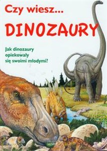 Czy wiesz... Dinozaury Jak dinozaury opiekowały się swoimi młodymi?  