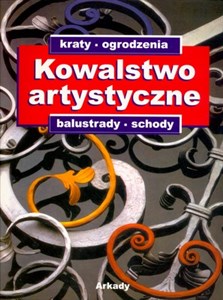 Kowalstwo artystyczne: kraty, ogrodzenia, balustrady, schody Katalog ozdobnych wyrobów z metalu Polish Books Canada
