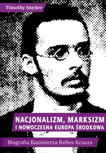Nacjonalizm marksizm i nowoczesna Europa Środkowa Biografia Kazimierza Kelles-Krauza (1872-1905) to buy in USA