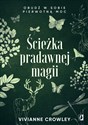 Ścieżka pradawnej magii Obudź w sobie pierwotną moc - Vivianne Crowley