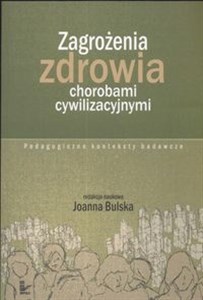 Zagrożenia zdrowia chorobami cywilizacyjnymi Pedagogiczne konteksty badawcze books in polish