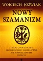 Nowy szamanizm O tym, co magiczne, słowiańskie i archaiczne we współczesnym świecie - Wojciech Jóźwiak books in polish