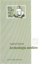 Archeologia mediów O głębokim czasie technicznie zapośredniczonego słuchania i widzenia - Siegfried Zielinski