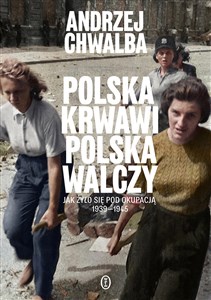 Polska krwawi. Polska walczy Jak żyło się pod okupacją 1939-1945 buy polish books in Usa