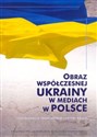 Obraz współczesnej Ukrainy w mediach w Polsce  -  buy polish books in Usa